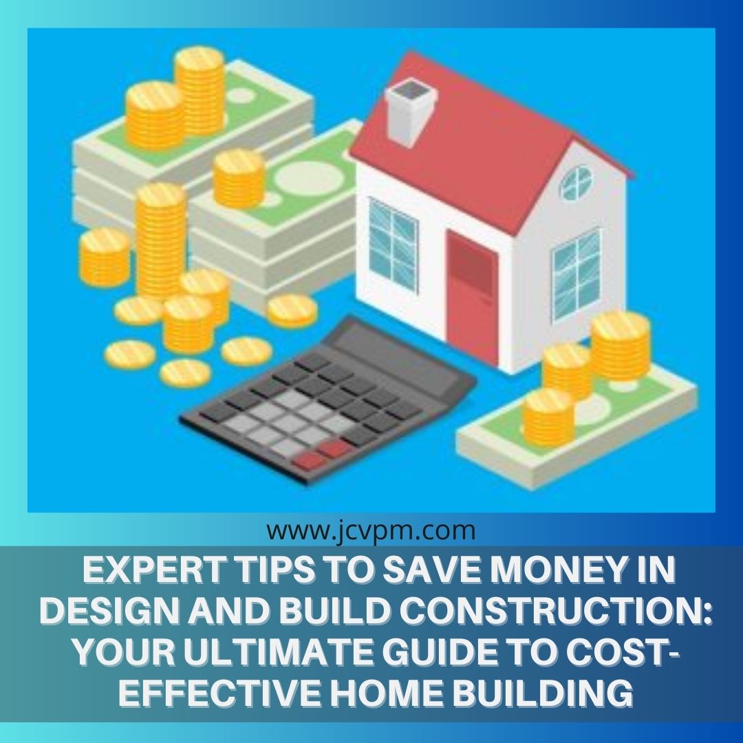 Expert Tips to Save Money in Design and Build Construction Your