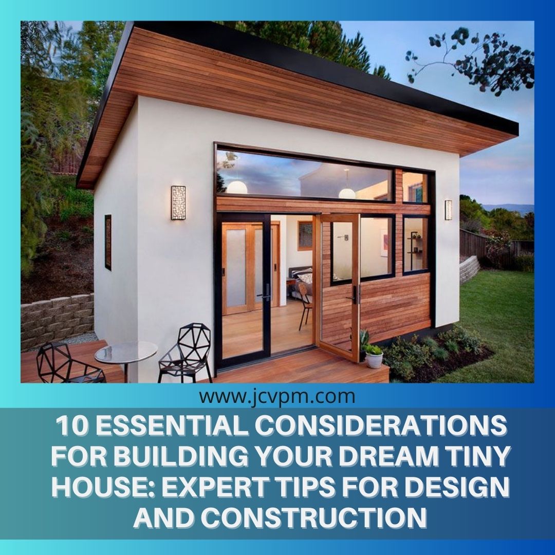 10 Essential Considerations for Building Your Dream Tiny House: Expert Tips for Design and Construction