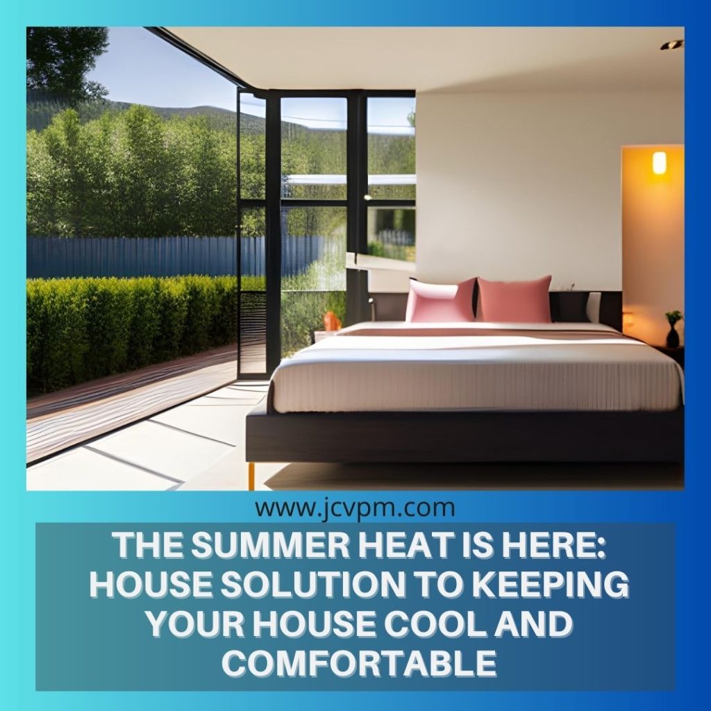 The Summer heat is here: House Solution to Keeping Your House Cool and Comfortable
