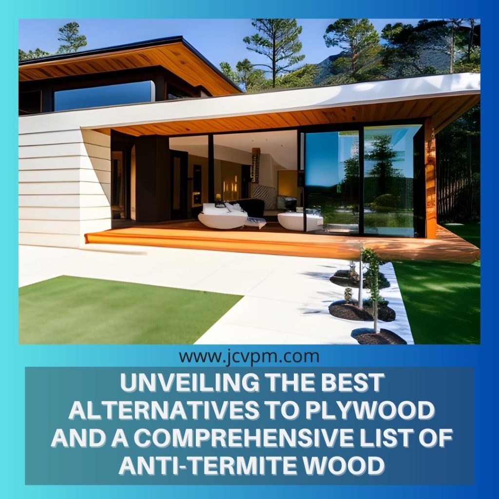 Unveiling the Best Alternatives to Plywood and a Comprehensive List of Anti-Termite Wood