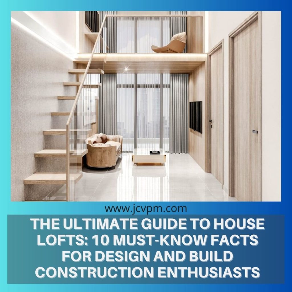The Ultimate Guide to House Lofts: 10 Must-Know Facts for Design and Build Construction Enthusiasts