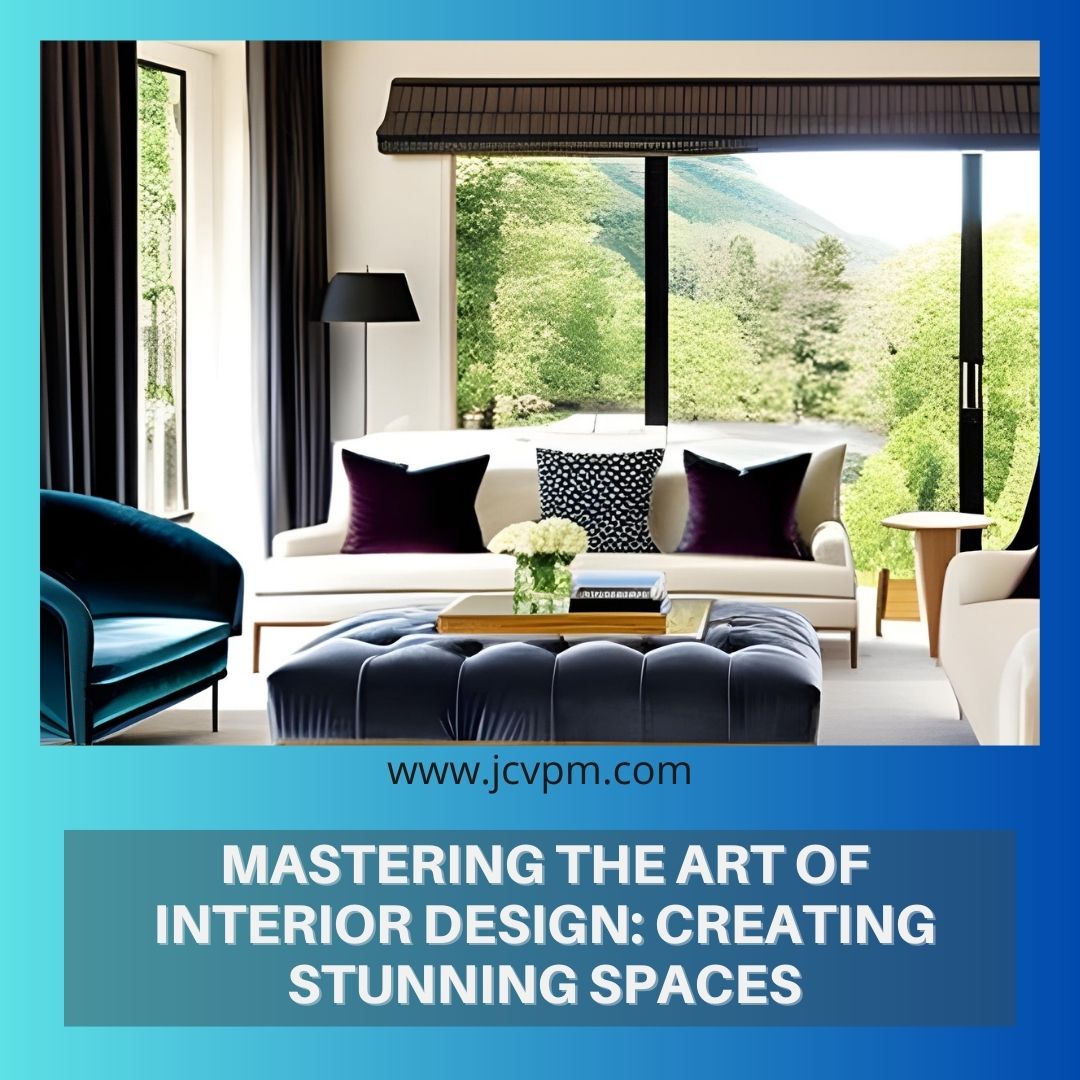 Mastering the Art of Interior Design Creating Stunning Spaces JCVPM Architect